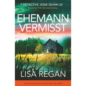 Regan, Lisa Ehemann vermisst: Ein packender Thriller voller rasanter Spannung (Detective Josie Quinn) Regan, Lisa Ehemann vermisst: Ein packender Thriller voller rasanter Spannung (Detective Josie Quinn)