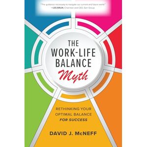 McNeff The Work-Life Balance Myth: Rethinking Your Optimal Balance for Success (BUSINESS BOOKS) McNeff The Work-Life Balance Myth: Rethinking Your Optimal Balance for Success (BUSINESS BOOKS)