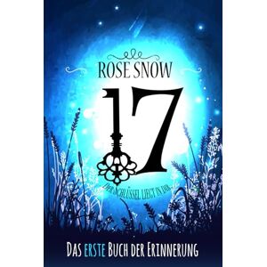 Snow, Rose 17 Das erste Buch der Erinnerung (Die Bücher der Erinnerung) Snow, Rose 17 Das erste Buch der Erinnerung (Die Bücher der Erinnerung)