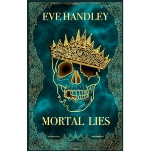 Handley, Eve Mortal Lies (From Divine Ends To Demonic Beginnings) Handley, Eve Mortal Lies (From Divine Ends To Demonic Beginnings)