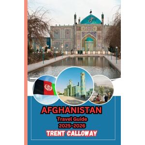 Calloway, Trent Afghanistan Travel Guide 2025–2026: Top Attractions, Best Accommodation, Detailed Itineraries, Best Time to Visit, and Maps for Travelers Calloway, Trent Afghanistan Travel Guide 2025–2026: Top Attractions, Best Accommodation, Detailed Itineraries, Best Time to Visit, and Maps for Travelers