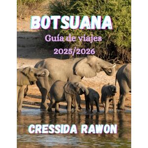 Rawon, Cressida Guía de Viaje a Botsuana 2025/2026: Descubre el Delta del Okavango, Chobe y el Kalahari: la guía definitiva de safaris y viajes por Botsuana 2025/2026 Rawon, Cressida Guía de Viaje a Botsuana 2025/2026: Descubre el Delta del Okavango, Chobe y el Kalahari: la guía definitiva de safaris y viajes por Botsuana 2025/2026