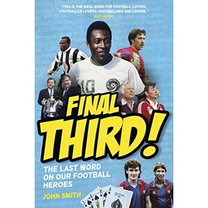 John Smith Final Third! The Last Word on Our Football Heroes (Booked! Book 3) (Booked! The Gospel According to our Football Heroes) John Smith Final Third! The Last Word on Our Football Heroes (Booked! Book 3) (Booked! The Gospel According to our Football Heroes)