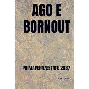 GATTO, EMBAR AGO E BORNOUT: PRIMAVERA/ESTATE 2037 (TAGLIA E PIANGI) GATTO, EMBAR AGO E BORNOUT: PRIMAVERA/ESTATE 2037 (TAGLIA E PIANGI)
