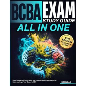 LAB, Brain BCBA Exam Study Guide: From theory to practice, all in one essential study plan to ace the exam and begin your career in ABA LAB, Brain BCBA Exam Study Guide: From theory to practice, all in one essential study plan to ace the exam and begin your career in ABA