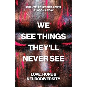 Lewis, Chantelle Jessica We See Things They’ll Never See: Love, Hope, and Neurodiversity Lewis, Chantelle Jessica We See Things They’ll Never See: Love, Hope, and Neurodiversity