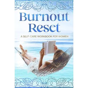 Flores, Raul Burnout Reset: A Self-Care Workbook for Women Flores, Raul Burnout Reset: A Self-Care Workbook for Women