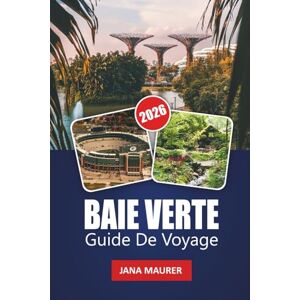 Maurer, Jana BAIE VERTE GUIDE DE VOYAGE 2026: Conseils pratiques, joyaux cachés et expériences authentiques du Wisconsin le long de la baie Maurer, Jana BAIE VERTE GUIDE DE VOYAGE 2026: Conseils pratiques, joyaux cachés et expériences authentiques du Wisconsin le long de la baie