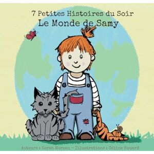 Moreau, Sarah Le Monde de Samy: 7 Petites Histoires du Soir Moreau, Sarah Le Monde de Samy: 7 Petites Histoires du Soir