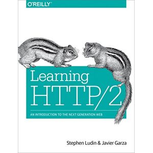 Ludin, Stephen Learning HTTP/2: A Practical Guide for Beginners Ludin, Stephen Learning HTTP/2: A Practical Guide for Beginners