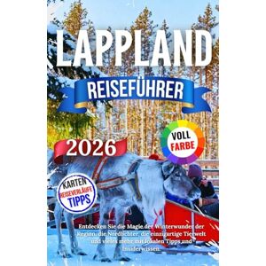 Nils, Jakob Lappland Reiseführer 2026: Entdecken Sie die Magie der Winterwunder der Region, die Nordlichter, die einzigartige Tierwelt und vieles mehr mit lokalen Tipps und Insiderwissen. Nils, Jakob Lappland Reiseführer 2026: Entdecken Sie die Magie der Winterwunder der Region, die Nordlichter, die einzigartige Tierwelt und vieles mehr mit lokalen Tipps und Insiderwissen.