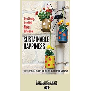 Gelder, Sarah van Sustainable Happiness: Live Simply, Live Well, Make a Difference Gelder, Sarah van Sustainable Happiness: Live Simply, Live Well, Make a Difference