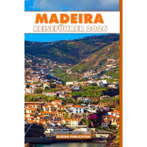 PUBLICATION, OLEDSIS MADEIRA REISEFÜHRER 2026: „Entdecken Sie das Beste von Madeira: Kultur, Küche, Abenteuer und unvergessliche Erlebnisse“ PUBLICATION, OLEDSIS MADEIRA REISEFÜHRER 2026: „Entdecken Sie das Beste von Madeira: Kultur, Küche, Abenteuer und unvergessliche Erlebnisse“