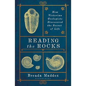 Maddox, Brenda Reading the Rocks: How Victorian Geologists Discovered the Secret of Life Maddox, Brenda Reading the Rocks: How Victorian Geologists Discovered the Secret of Life