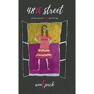 annEpeck 48th street: prose poems and paintings annEpeck 48th street: prose poems and paintings