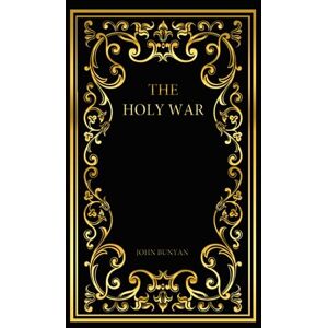 Bunyan, John The Holy War: Made By Shaddai Upon Diabolus, For the Regaining of the Metropolis of the World Bunyan, John The Holy War: Made By Shaddai Upon Diabolus, For the Regaining of the Metropolis of the World