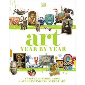 DK Art Year by Year: A Visual History, from Cave Paintings to Street Art ( Children's Year by Year) DK Art Year by Year: A Visual History, from Cave Paintings to Street Art ( Children's Year by Year)