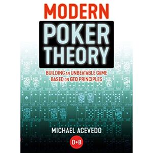 Acevedo, Michael Modern Poker Theory: Building an Unbeatable Strategy Based on GTO Principles Acevedo, Michael Modern Poker Theory: Building an Unbeatable Strategy Based on GTO Principles