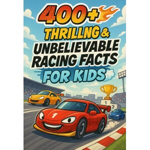 N Morris, Mila 400+ Thrilling & Unbelievable Racing Facts for Kids: Zoom Into Fast Cars, Legendary Drivers & Record-Breaking Races! (Perfect for Young Speedsters) N Morris, Mila 400+ Thrilling & Unbelievable Racing Facts for Kids: Zoom Into Fast Cars, Legendary Drivers & Record-Breaking Races! (Perfect for Young Speedsters)