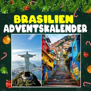 Sherman, Claire A. Brasilien adventskalender: 24 täglich faszinierende Brasilien-Fakten und spektakuläre Bilder Sherman, Claire A. Brasilien adventskalender: 24 täglich faszinierende Brasilien-Fakten und spektakuläre Bilder