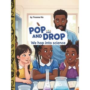 Ho, Yvonne Pop and Drop, We love to Hop Into Science (Mei Li Marie: Origins of a Guardian Book Series--Prequel to the Guardian of Creation Book Series) Ho, Yvonne Pop and Drop, We love to Hop Into Science (Mei Li Marie: Origins of a Guardian Book Series--Prequel to the Guardian of Creation Book Series)