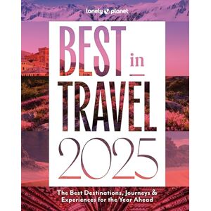 Planet, Lonely Lonely Planet Best in Travel 2025: The Best Destinations, Journeys & Experiences for the Year Ahead Planet, Lonely Lonely Planet Best in Travel 2025: The Best Destinations, Journeys & Experiences for the Year Ahead