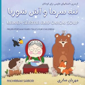 SABERI, MEHRBAN NANEH SARMA AND ONION SOUP (Persian fairy tales for children) SABERI, MEHRBAN NANEH SARMA AND ONION SOUP (Persian fairy tales for children)