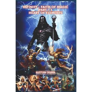 SHARMA, MR KAUSTUBH INFINITY:FAITH OF MAGIC PART-1 HEART OF ELEMENTS SHARMA, MR KAUSTUBH INFINITY:FAITH OF MAGIC PART-1 HEART OF ELEMENTS