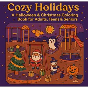 Chtaina, O. Cozy Holidays A Halloween & Christmas Coloring Book for Adults, Teens & Seniors: 50 unique illustrations designed to spark creativity and ... Christmas, Halloween, or cozy winter nights Chtaina, O. Cozy Holidays A Halloween & Christmas Coloring Book for Adults, Teens & Seniors: 50 unique illustrations designed to spark creativity and ... Christmas, Halloween, or cozy winter nights