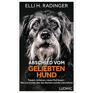 Radinger, Elli H. Abschied vom geliebten Hund: Trauern, loslassen, neuen Mut fassen – Was uns Hunde über das Sterben und die Liebe lehren Radinger, Elli H. Abschied vom geliebten Hund: Trauern, loslassen, neuen Mut fassen – Was uns Hunde über das Sterben und die Liebe lehren
