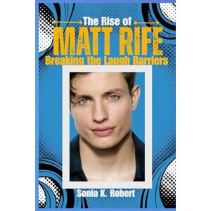 Robert, Sonia K. The Rise of Matt Rife: Breaking the Laugh Barriers Robert, Sonia K. The Rise of Matt Rife: Breaking the Laugh Barriers