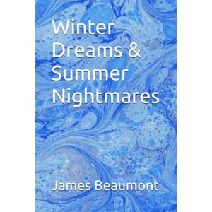 Beaumont, James Winter Dreams & Summer Nightmares Beaumont, James Winter Dreams & Summer Nightmares