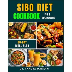 Marilyn, Dr. Sandra SIBO DIET COOKBOOK FOR BEGINNERS: A Comprehensive Guide to Healing Your Gut with 75+ Delicious, Gut-Friendly Recipes to Relieve Small Intestinal ... and Restore Balance for Long-Term Wellness. Marilyn, Dr. Sandra SIBO DIET COOKBOOK FOR BEGINNERS: A Comprehensive Guide to Healing Your Gut with 75+ Delicious, Gut-Friendly Recipes to Relieve Small Intestinal ... and Restore Balance for Long-Term Wellness.