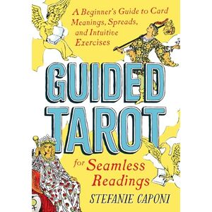 Stefanie Caponi Guided Tarot: A Beginner's Guide to Card Meanings, Spreads, and Intuitive Exercises for Seamless Readings (Guided Readings) (Guided Metaphysical Readings) Stefanie Caponi Guided Tarot: A Beginner's Guide to Card Meanings, Spreads, and Intuitive Exercises for Seamless Readings (Guided Readings) (Guided Metaphysical Readings)