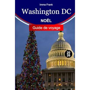 Frank, Imma Washington DC Guide de voyage 2026: Explorez Washington DC à Noël avec des lumières éblouissantes, des marchés festifs, des visites de vacances et des attractions hivernales magiques Frank, Imma Washington DC Guide de voyage 2026: Explorez Washington DC à Noël avec des lumières éblouissantes, des marchés festifs, des visites de vacances et des attractions hivernales magiques