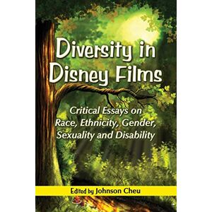 Diversity in Disney Films: Critical Essays on Race, Ethnicity, Gender, Sexuality and Disability Diversity in Disney Films: Critical Essays on Race, Ethnicity, Gender, Sexuality and Disability