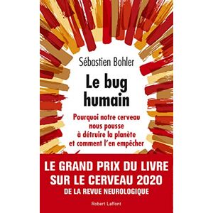 Bohler, Sébastien Le bug humain: Pourquoi notre cerveau nous pousse à détruire la planète et comment l'en empêcher Bohler, Sébastien Le bug humain: Pourquoi notre cerveau nous pousse à détruire la planète et comment l'en empêcher