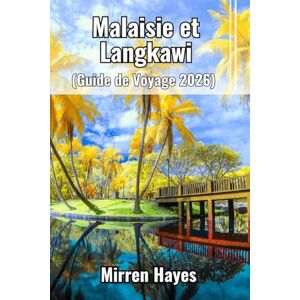 Hayes, Mirren Malaisie et Langkawi Guide de Voyage 2026 Hayes, Mirren Malaisie et Langkawi Guide de Voyage 2026