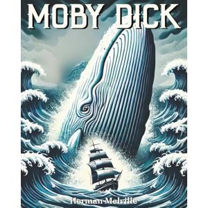 Melville, Herman Moby Dick (Large Print Edition): A Captain’s Obsession, a White Whale, and the Ocean’s Darkest Hunt Melville, Herman Moby Dick (Large Print Edition): A Captain’s Obsession, a White Whale, and the Ocean’s Darkest Hunt