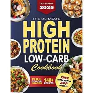 Benson, Troy The Ultimate High-Protein Low-Carb Cookbook: No More Bland Diets—Enjoy Satisfying, Energizing Meals That Fit Your Busy Life and Crush Cravings for Good Benson, Troy The Ultimate High-Protein Low-Carb Cookbook: No More Bland Diets—Enjoy Satisfying, Energizing Meals That Fit Your Busy Life and Crush Cravings for Good