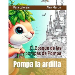 Martin, Alex Pompa la ardilla: El Bosque de las Pompas de Pompa (Mundos para colorear) Martin, Alex Pompa la ardilla: El Bosque de las Pompas de Pompa (Mundos para colorear)