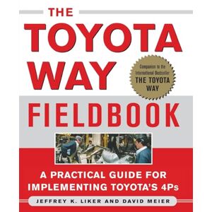 Liker, Jeffrey The Toyota Way Fieldbook: A Practical Guide For Implementing Toyota's 4Ps (BUSINESS BOOKS) Liker, Jeffrey The Toyota Way Fieldbook: A Practical Guide For Implementing Toyota's 4Ps (BUSINESS BOOKS)