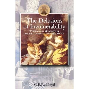 Lloyd, G.E.R. Delusions of Invulnerability: Wisdom and Morality in Ancient Greece,China and Today (Classical Inter/Faces) Lloyd, G.E.R. Delusions of Invulnerability: Wisdom and Morality in Ancient Greece,China and Today (Classical Inter/Faces)