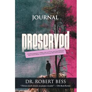 Bess, Dr. Robert Preserved Journal: A Guided Companion to Reflect, Heal, and Grow, with Deep Reflections, Daily Check-In Boxes, and Space to Process What God Is Revealing Bess, Dr. Robert Preserved Journal: A Guided Companion to Reflect, Heal, and Grow, with Deep Reflections, Daily Check-In Boxes, and Space to Process What God Is Revealing