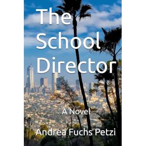 Fuchs Petzi, Andrea M The School Director: A Novel Fuchs Petzi, Andrea M The School Director: A Novel