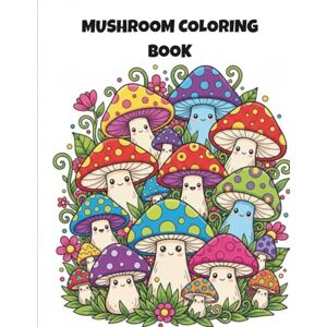 Hill, David Mushroom Coloring Book: Whimsical Fairy Homes and Enchanted Forest Scenes for Relaxation and Creativity Hill, David Mushroom Coloring Book: Whimsical Fairy Homes and Enchanted Forest Scenes for Relaxation and Creativity