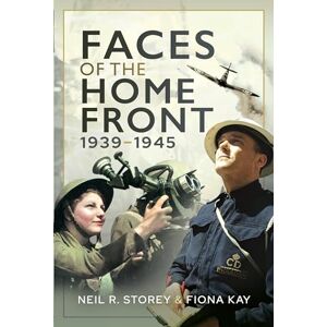 Neil R Storey Faces of the Home Front, 1939-1945 Neil R Storey Faces of the Home Front, 1939-1945