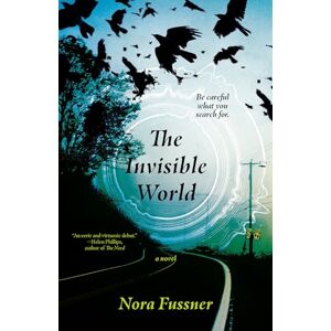 Fussner, Nora The Invisible World: A Novel Fussner, Nora The Invisible World: A Novel