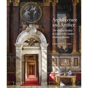Casey, Christine Architecture and Artifice: The Crafted Surface in Eighteenth-Century Building Practice Casey, Christine Architecture and Artifice: The Crafted Surface in Eighteenth-Century Building Practice