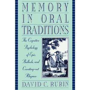 Rubin, David C. Memory in Oral Traditions: The Cognitive Psychology of Epic, Ballads, and Counting-out Rhymes Rubin, David C. Memory in Oral Traditions: The Cognitive Psychology of Epic, Ballads, and Counting-out Rhymes